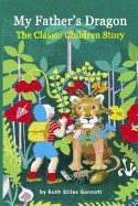 My Father's Dragon: The Classic Children Story (Illustrated)