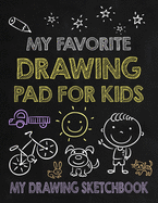 My Favorite Drawing Pad for Kids - My Drawing Sketchbook: Large Sketchbook for Kids - 120 Blank Pages for Drawing - Doodling & Sketching - Great Art Gift for Kids