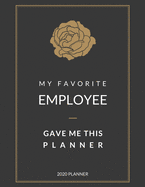 My Favorite Employee Gave Me This Planner: 2020 Planner 1 Year Monthly, Weekly Planner 2020, Funny Gift for Boss, Women, Boss Lady, gold rose, black and white