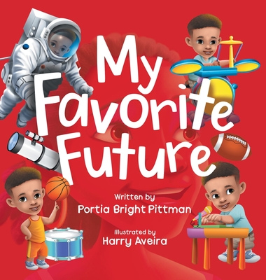 My Favorite Future: An Inspirational Children's Picture Book for Boys and Girls Ages 3-7 Encouraging Them to Follow their Dreams - Bright Pittman, Portia