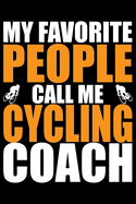My Favorite People Call Me Cycling Coach: Cool Cycling Coach Journal Notebook - Gifts Idea for Cycling Coach Notebook for Men & Women.