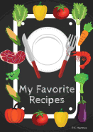 My Favorite Recipes: Blank Recipe Book to Write in