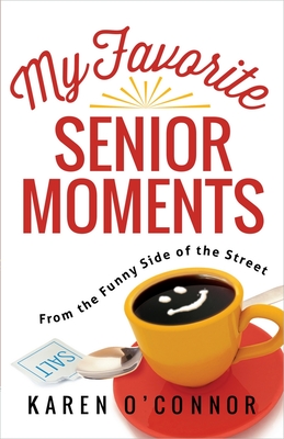 My Favorite Senior Moments: From the Funny Side of the Street - O'Connor, Karen