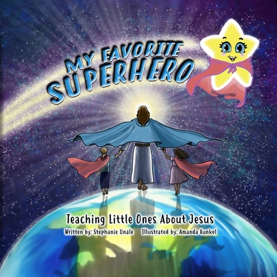 My Favorite Superhero: Teaching Little Ones about Jesus - Unale, Stephanie C