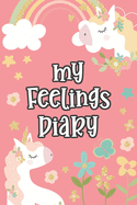 My Feelings Diary: Feelings Journal for Kids - Help Your Child Express Their Emotions Through Writing, Drawing, and Sharing - Reduce Anxiety, Anger and Stress - Unicorns and Rainbows Cover Design