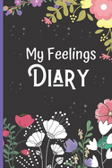 My Feelings Diary Log Book For Kids: Mood Tracker Journal & Self-Help Diary To Track Emotions Like Anxiety, Anger & Frustration.