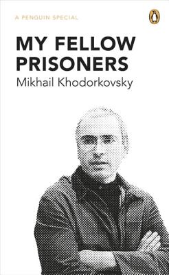 My Fellow Prisoners - Khodorkovsky, Mikhail