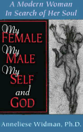 My Female, My Male, My Self, and God: A Modern Woman in Search of Her Soul