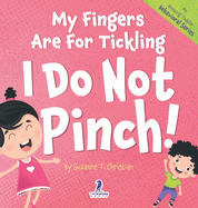 My Fingers Are For Tickling. I Do Not Pinch!: An Affirmation-Themed Toddler Book About Not Pinching (Ages 2-4)
