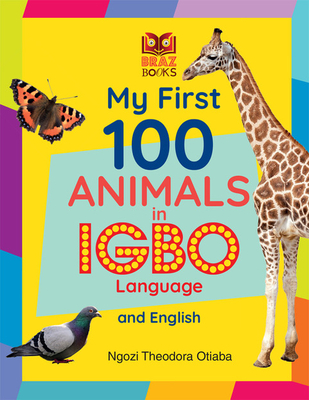 My First 100 Animals in Igbo Language and English - Otiaba, Ngozi Theodora