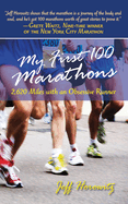 My First 100 Marathons: 2,620 Miles with an Obsessive Runner