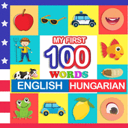 my first 100 words English-Hungarian: Learn Hungarian for kids aged 2-7