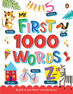 My First 1000 Words: Illustrated Picture Book to Learn 1000 Important Words Includes Body Parts, Things Around Us, Musical Instruments, Sports, Land Forms and More Build Vocabulary and Literacy Skills [Penguin Early Learning Series]