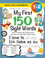My First 150 Sight Words Workbook: (Ages 6-8) Bilingual (English / German) (Englisch / Deutsch): Learn to Write 150 and Read 500 Sight Words (Body, Actions, Family, Food, Opposites, Numbers, Shapes, Jobs, Places, Nature, Weather, Time and More!)