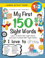 My First 150 Sight Words Workbook: (Ages 6-8) Learn to Write 150 and Read 500 Sight Words (Body, Actions, Family, Food, Opposites, Numbers, Shapes, Jobs, Places, Nature, Weather, Time and More!)