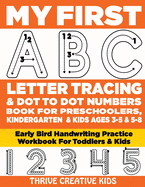 My First ABC Letter Tracing & Dot to Dot Numbers Book For Preschoolers, Kindergarten & Kids Ages 3-5 & 5-8: Early Bird Handwriting Practice Workbook For Toddlers & Kids