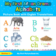My First Afaan Oromo Alphabets Picture Book with English Translations: Bilingual Early Learning & Easy Teaching Afaan Oromo Books for Kids