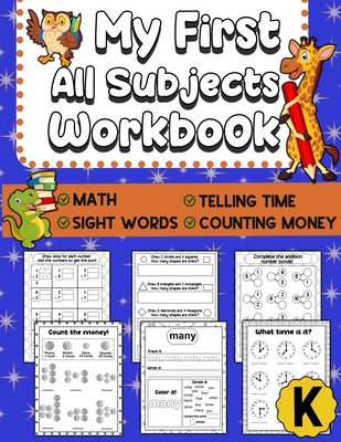 My First All Subjects Workbook: Kindergarten Learning Workbook - Sight Words Reading Writing - Math Addition Subtraction Number Bonds - How To Count Money - How To Tell Time - Publishing, Elementary Education