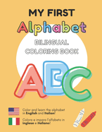 MY FIRST ALPHABET - Bilingual Coloring Book: English - Italian Inglese - Italiano