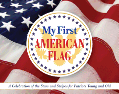 My First American Flag: A Celebration of the Stars and Stripes for Patriots Young and Old