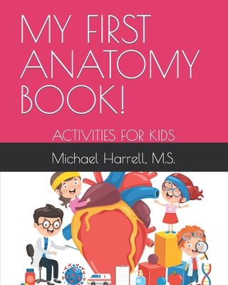 My First Anatomy Book!: Activities for Kids - Harrell, M S Michael