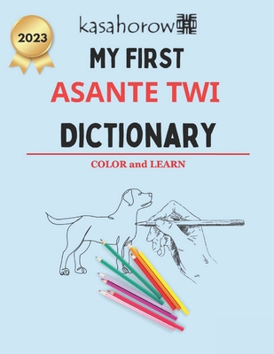 My First Asante Twi Dictionary: Colour and Learn Asante Twi - Kasahorow