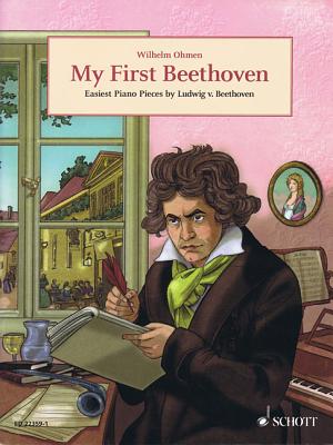 My First Beethoven: Easiest Piano Pieces by Ludwig Van Beethoven - Beethoven, Ludwig Van (Composer), and Ohmen, Wilhelm (Editor)