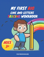 My First Big Lins and Letter Tracing Workbook For Preschoolers AGES 3+: Home school, pre-k and kindergarten lines, shapes letter and numbers tracing practice, Workbook for Preschool, Kindergarten, and Kids Ages 3-5 (coloring animals book)