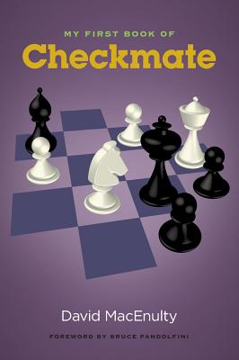 My First Book of Checkmate - Macenulty, David, and Pandolfini, Bruce (Foreword by)