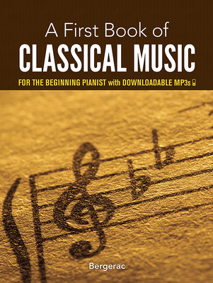 My First Book Of Classical Music: 29 Arrangements for the Beginning Pianist - Bergerac, and Dutkanicz, David (Contributions by)