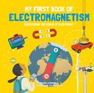 My First Book of Electromagnetism: Discovering the World of Electricity