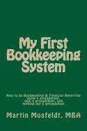 My First Bookkeeping System: How to Do Bookkeeping & Financial Reporting Using a Spreadsheet, Only a Spreadsheet, and Nothing But a Spreadsheet