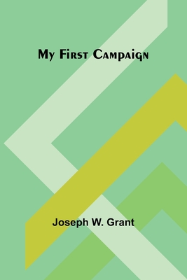 My First Campaign - W Grant, Joseph