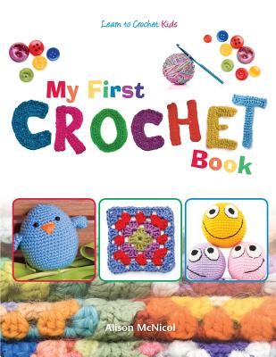 My First Crochet Book: Learn to Crochet: Kids - Alison McNicol