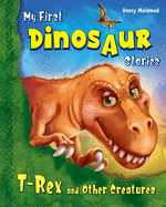 My First Dinosaur Stories: T-Rex and Other Creatures