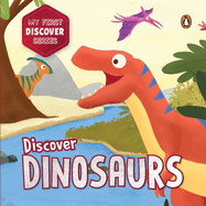 My First Discover Series: Dinosaurs: Fun and Interactive Dino Illustrated Board Book for Kids, Toddlers Prehistoric Creatures Book for 3+ [Penguin Early Learning Series]