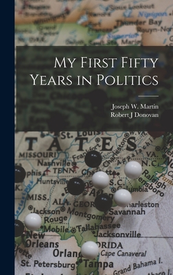 My First Fifty Years in Politics - Martin, Joseph W (Joseph William) 1 (Creator), and Donovan, Robert J