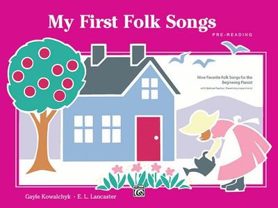 My First Folk Songs: Nine Favorite Folk Songs for the Beginning Pianist - Kowalchyk, Gayle, and Lancaster, E L
