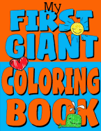 My First Giant Coloring Book: Jumbo Toddler Coloring Book with Over 150 Pages: Great Gift Idea for Preschool Boys & Girls with Lots of Adorable Illustrations