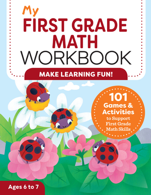 My First Grade Math Workbook: 101 Games & Activities to Support First Grade Math Skills - Attree, Lena