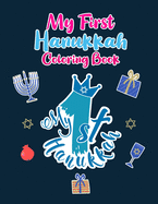 My First Hanukkah Coloring Book: A Cute Perfect for Toddlers, Preschool Children and Adults. Makes a great holiday gift! Big and Easy Pages to Color on a Jewish Holiday