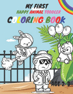 My First Happy Animal Toddler Coloring Book age 2-8: Easy and Fun Educational Coloring Pages of Animals for Little Kids Age 2-8