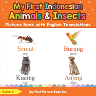 My First Indonesian Animals & Insects Picture Book with English Translations: Bilingual Early Learning & Easy Teaching Indonesian Books for Kids