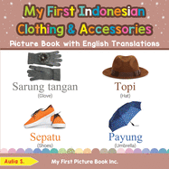 My First Indonesian Clothing & Accessories Picture Book with English Translations: Bilingual Early Learning & Easy Teaching Indonesian Books for Kids