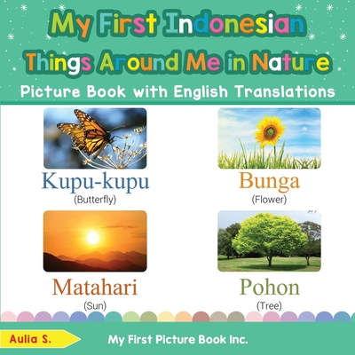 My First Indonesian Things Around Me in Nature Picture Book with English Translations: Bilingual Early Learning & Easy Teaching Indonesian Books for Kids - S, Aulia