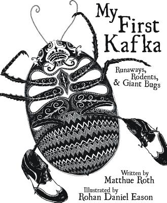 My First Kafka: Runaways, Rodents, and Giant Bugs - Roth, Matthue