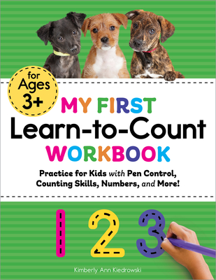 My First Learn-To-Count Workbook: Practice for Kids with Pen Control, Counting Skills, Numbers, and More! - Kiedrowski, Kimberly Ann