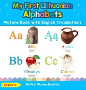 My First Lithuanian Alphabets Picture Book with English Translations: Bilingual Early Learning & Easy Teaching Lithuanian Books for Kids