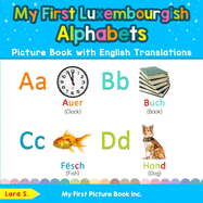 My First Luxembourgish Alphabets Picture Book with English Translations: Bilingual Early Learning & Easy Teaching Luxembourgish Books for Kids