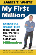 My First Million: Essential Money Tips from One of the World's Youngest Self-Made Millionaires